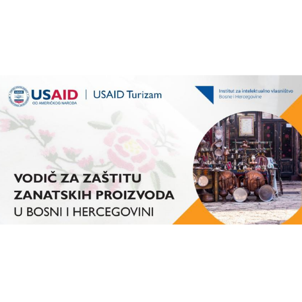 Uz podršku USAID-ovog projekta razvoja održivog turizma u BiH (Turizam), Institut za intelektualno vlasništvo BiH pripremio je Vodič za zaštitu zanatskih proizvoda u Bosni i Hercegovini.